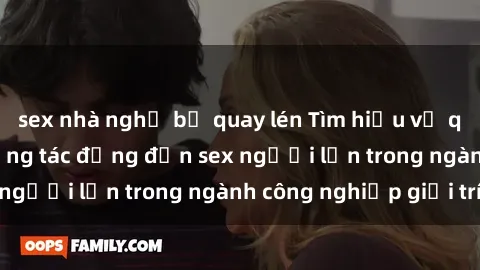 sex nhà nghỉ bị quay lén Tìm hiểu về quảng cáo và hiệu ứng tác động đến sex người lớn trong ngành công nghiệp giải trí