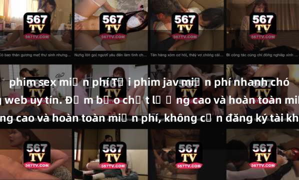 phim sex miễn phí Tải phim jav miễn phí nhanh chóng và dễ dàng trên trang web uy tín. Đảm bảo chất lượng cao và hoàn toàn miễn phí, không cần đăng ký tài khoản.