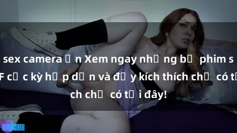 sex camera ẩn Xem ngay những bộ phim sex MILF cực kỳ hấp dẫn và đầy kích thích chỉ có tại đây!