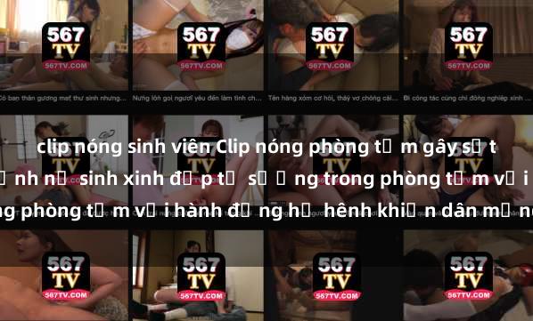 clip nóng sinh viên Clip nóng phòng tắm gây sốt mạng xã hội: Ghi lại cảnh nữ sinh xinh đẹp tự sướng trong phòng tắm với hành động hớ hênh khiến dân mạng phẫn nộ.