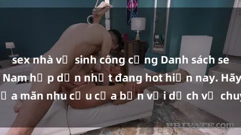 sex nhà vệ sinh công cộng Danh sách sex gái call girl Việt Nam hấp dẫn nhất đang hot hiện nay. Hãy thỏa mãn nhu cầu của bạn với dịch vụ chuyên nghiệp và đẳng cấp.