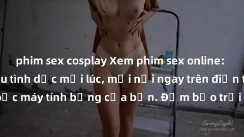 phim sex cosplay Xem phim sex online: Thỏa mãn nhu cầu tình dục mọi lúc, mọi nơi ngay trên điện thoại, máy tính hoặc máy tính bảng của bạn. Đảm bảo trải nghiệm tuyệt vời và không giới hạn!