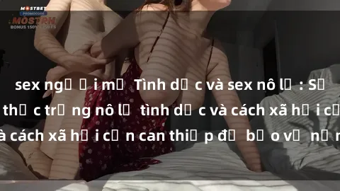 sex người mỹ Tình dục và sex nô lệ: Sự thật đáng sợ về thực trạng nô lệ tình dục và cách xã hội cần can thiệp để bảo vệ nạn nhân.