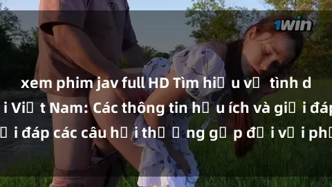 xem phim jav full HD Tìm hiểu về tình dục của bà bầu tại Việt Nam: Các thông tin hữu ích và giải đáp các câu hỏi thường gặp đối với phụ nữ mang thai