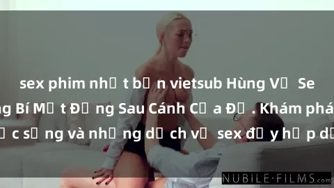sex phim nhật bản vietsub Hùng Vỹ Sex Việt Nam: Những Bí Mật Đằng Sau Cánh Cửa Đỏ. Khám phá cuộc sống và những dịch vụ sex đầy hấp dẫn của người Việt Nam.