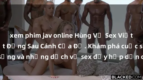 xem phim jav online Hùng Vỹ Sex Việt Nam: Những Bí Mật Đằng Sau Cánh Cửa Đỏ. Khám phá cuộc sống và những dịch vụ sex đầy hấp dẫn của người Việt Nam.