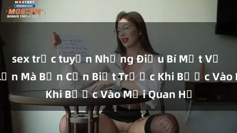 sex trực tuyến Những Điều Bí Mật Về Sex Người Lớn Mà Bạn Cần Biết Trước Khi Bước Vào Mối Quan Hệ