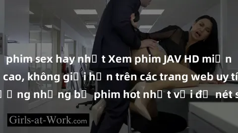 phim sex hay nhất Xem phim JAV HD miễn phí chất lượng cao, không giới hạn trên các trang web uy tín. Yên tâm tận hưởng những bộ phim hot nhất với độ nét sắc sảo, đẹp mắt ngay tại nhà. Hãy trải nghiệm 