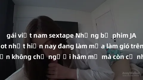 gái việt nam sextape Những bộ phim JAV idol không che hot nhất hiện nay đang làm mưa làm gió trên mạng, hấp dẫn không chỉ người hâm mộ mà còn cả những ai mới tìm hiểu về thể loại này!