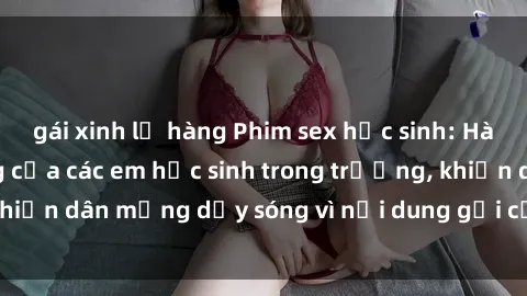 gái xinh lộ hàng Phim sex học sinh: Hành động nóng bỏng của các em học sinh trong trường, khiến dân mạng dậy sóng vì nội dung gợi cảm và kích thích.