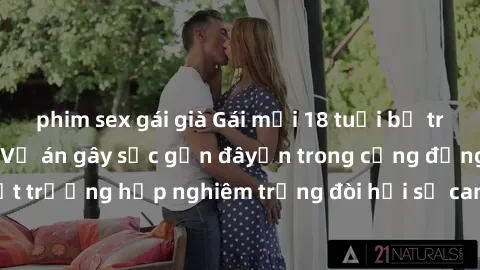 phim sex gái già Gái mới 18 tuổi bị trói và bị hiếp dâm: Vụ án gây sốc gần đâyến trong cộng đồng. Đây là một trường hợp nghiêm trọng đòi hỏi sự can thiệp mạnh mẽ từ phía công lý.