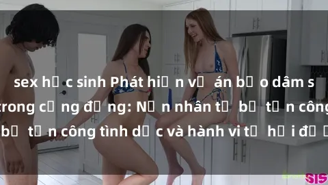 sex học sinh Phát hiện vụ án bạo dâm sex gây chấn động trong cộng đồng: Nạn nhân tố bị tấn công tình dục và hành vi tệ hại được tiết lộ