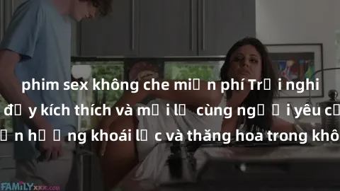 phim sex không che miễn phí Trải nghiệm sex phòng tắm đầy kích thích và mới lạ cùng người yêu của bạn! Tận hưởng khoái lạc và thăng hoa trong không gian tắm ấm áp và gợi cảm.