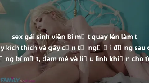 sex gái sinh viên Bí mật quay lén làm tình: Câu chuyện đầy kích thích và gây cấn từ người đứng sau camera. Hành động bí mật, đam mê và liều lĩnh khiến cho tình yêu trở nên mãnh liệt hơn bao giờ hết.
