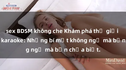 sex BDSM không che Khám phá thế giới sex ở quán karaoke: Những bí mật không ngờ mà bạn chưa biết.