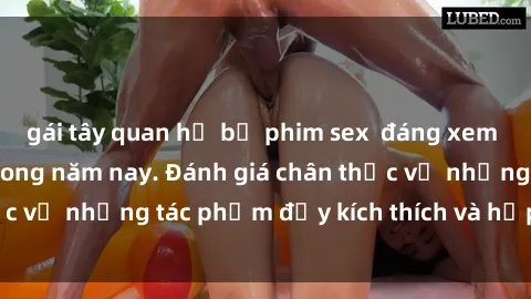 gái tây quan hệ bộ phim sex  đáng xem không thể bỏ lỡ trong năm nay. Đánh giá chân thực về những tác phẩm đầy kích thích và hấp dẫn này.