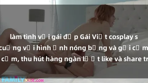 làm tình với gái đẹp Gái Việt cosplay sexy khiến fan phát cuồng với hình ảnh nóng bỏng và gợi cảm, thu hút hàng ngàn lượt like và share trên mạng xã hội.