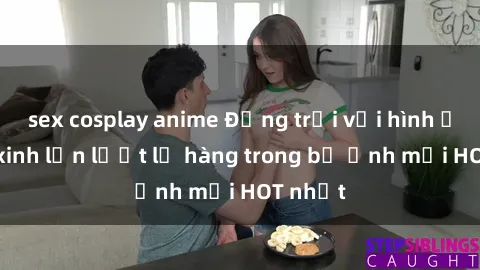 sex cosplay anime Động trời với hình ảnh gái xinh lần lượt lộ hàng trong bộ ảnh mới HOT nhất