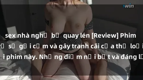 sex nhà nghỉ bị quay lén [Review] Phim sex loli: Đánh giá về sự gợi cảm và gây tranh cãi của thể loại phim này. Những điểm nổi bật và đáng lưu ý khi xem phim loli.