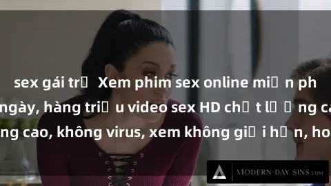 sex gái trẻ Xem phim sex online miễn phí, cập nhật hàng ngày, hàng triệu video sex HD chất lượng cao, không virus, xem không giới hạn, hoàn toàn miễn phí.