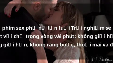 phim sex phụ nữ lớn tuổi Trải nghiệm sex trực tuyến tuyệt vời chỉ trong vòng vài phút: không giới hạn, không ràng buộc, thoải mái và đầy kích thích!