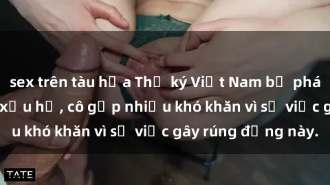 sex trên tàu hỏa Thư ký Việt Nam bị phát tán clip sex đáng xấu hổ, cô gặp nhiều khó khăn vì sự việc gây rúng động này.