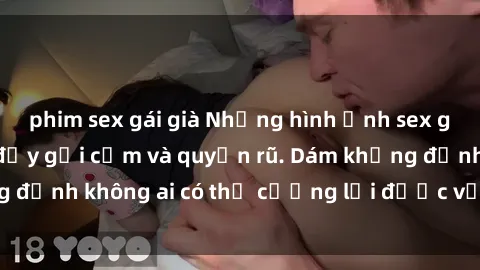 phim sex gái già Những hình ảnh sex gái Việt xinh đẹp đầy gợi cảm và quyến rũ. Dám khẳng định không ai có thể cưỡng lại được vẻ đẹp của họ.