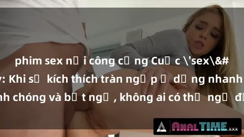 phim sex nơi công cộng Cuộc 'sex' trong thang máy: Khi sự kích thích tràn ngập ở dạng nhanh chóng và bất ngờ, không ai có thể ngờ được điều gì sẽ xảy ra!