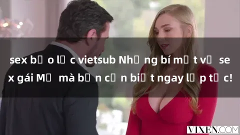 sex bạo lực vietsub Những bí mật về sex gái Mỹ mà bạn cần biết ngay lập tức!