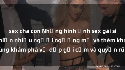sex cha con Những hình ảnh sex gái sinh viên Việt Nam khiến nhiều người ngưỡng mộ và thèm khát. Cùng khám phá vẻ đẹp gợi cảm và quyến rũ của những cô gái trẻ này.