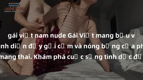 gái việt nam nude Gái Việt mang bầu và làm tình: Màn trình diễn đầy gợi cảm và nóng bỏng của phụ nữ mang thai. Khám phá cuộc sống tình dục đầy hấp dẫn và mới lạ của họ!