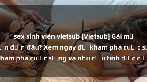 sex sinh viên vietsub [Vietsub] Gái mại dâm châu Á hấp dẫn đến đâu? Xem ngay để khám phá cuộc sống và nhu cầu tình dục của họ!