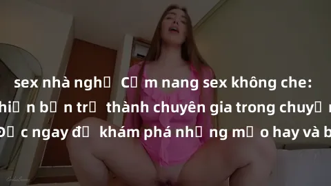 sex nhà nghỉ Cẩm nang sex không che: Những bí quyết khiến bạn trở thành chuyên gia trong chuyện ấy! Đọc ngay để khám phá những mẹo hay và bí quyết tình dục không che.