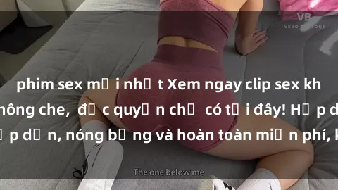 phim sex mới nhất Xem ngay clip sex không che cực hot, không che,  độc quyền chỉ có tại đây! Hấp dẫn, nóng bỏng và hoàn toàn miễn phí, không thể bỏ qua!