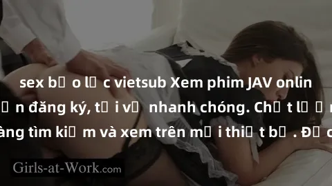 sex bạo lực vietsub Xem phim JAV online miễn phí không cần đăng ký, tải về nhanh chóng. Chất lượng HD, dễ dàng tìm kiếm và xem trên mọi thiết bị. Đặc biệt, không quảng cáo làm phiền.