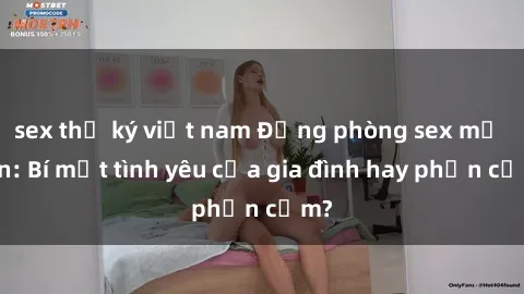 sex thư ký việt nam Động phòng sex mẹ con: Bí mật tình yêu của gia đình hay phản cảm?