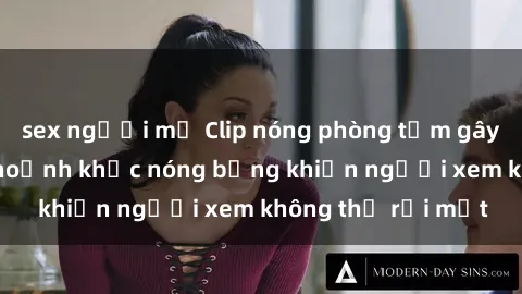 sex người mỹ Clip nóng phòng tắm gây sốt: Cận cảnh khoảnh khắc nóng bỏng khiến người xem không thể rời mắt