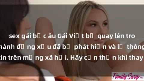 sex gái bắc âu Gái Việt bị quay lén trong phòng thay đồ, hành động xấu đã bị phát hiện và lộ thông tin trên mạng xã hội. Hãy cẩn thận khi thay đồ ở nơi công cộng!