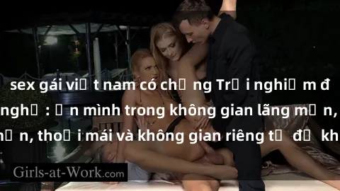 sex gái việt nam có chồng Trải nghiệm độc đáo tại sex nhà nghỉ: ẩn mình trong không gian lãng mạn, thoải mái và không gian riêng tư để khuấy động tình ái.