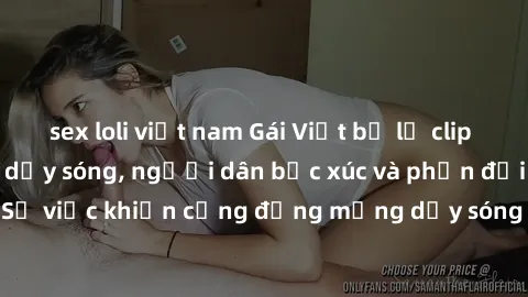 sex loli việt nam Gái Việt bị lộ clip sex khiến dư luận dậy sóng, người dân bức xúc và phản đối gay gắt. Sự việc khiến cộng đồng mạng dậy sóng và yêu cầu xử lý nghiêm ngặt.
