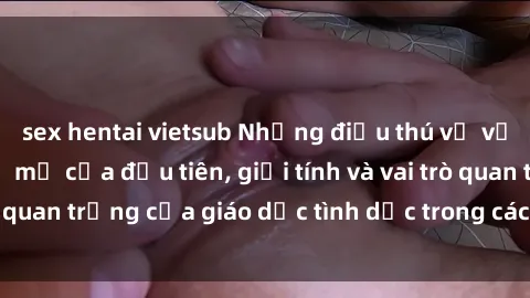 sex hentai vietsub Những điều thú vị về sex ở Bắc Âu: Sự mở cửa đầu tiên, giới tính và vai trò quan trọng của giáo dục tình dục trong các quốc gia này.