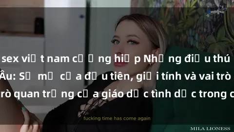 sex việt nam cưỡng hiếp Những điều thú vị về sex ở Bắc Âu: Sự mở cửa đầu tiên, giới tính và vai trò quan trọng của giáo dục tình dục trong các quốc gia này.
