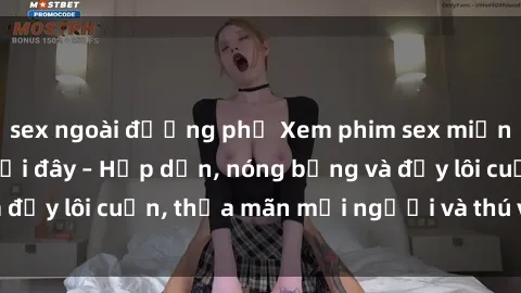 sex ngoài đường phố Xem phim sex miễn phí online ngay tại đây – Hấp dẫn, nóng bỏng và đầy lôi cuốn, thỏa mãn mọi người và thú vui của bạn!