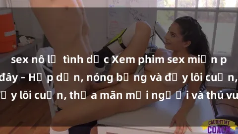 sex nô lệ tình dục Xem phim sex miễn phí online ngay tại đây – Hấp dẫn, nóng bỏng và đầy lôi cuốn, thỏa mãn mọi người và thú vui của bạn!