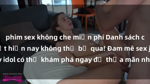phim sex không che miễn phí Danh sách các idol JAV hot nhất hiện nay không thể bỏ qua! Đam mê sex jav idol có thể khám phá ngay để thỏa mãn nhu cầu giải trí của mình!